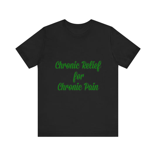 Chronic Relief Unisex T-Shirt | Comfort Tee for Pain Management, Wellness Gift, Support Wear, Everyday Style, Self-Care Apparel