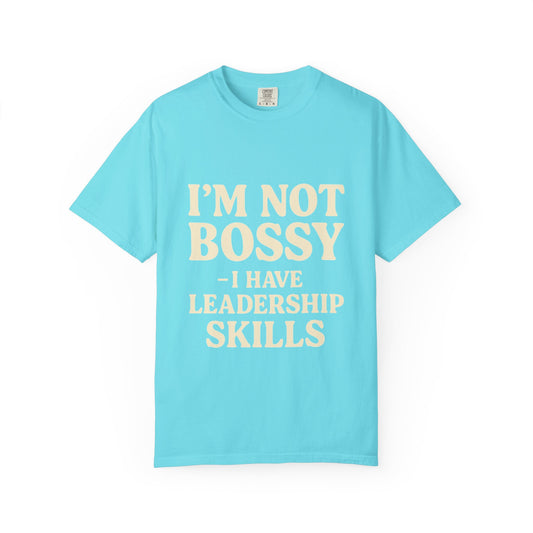 “I’m Not Bossy I Have Leadership Skills T-Shirt – Funny Women’s Graphic Tee, Sassy Gift Shirt”