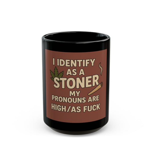 Stoner Mug - I Identify as a Stoner, My Pronouns Are High/As F**k, Funny Coffee Cup, Gift for Stoners, Cannabis Lovers, 420 Humor