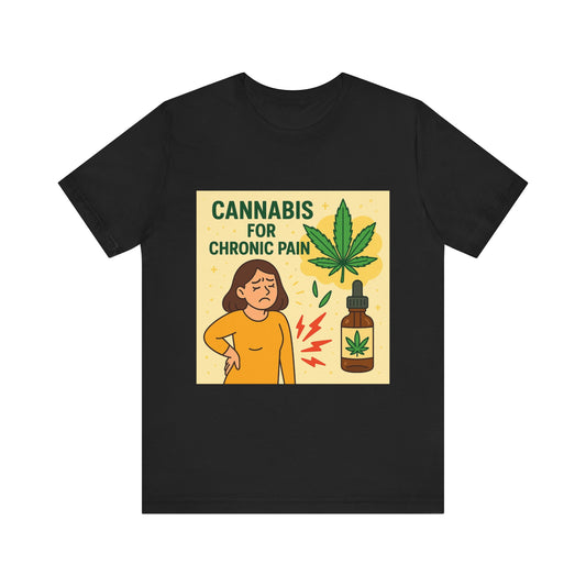 Cannabis Chronic Pain T-Shirt, Unisex Graphic Tee, Gift for Pain Relief, Stoner Apparel, Alternative Medicine Fashion