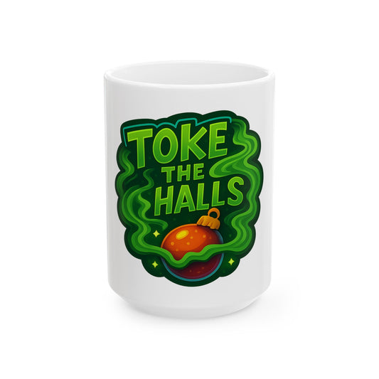 Toke the Halls Ceramic Mug — Funny Holiday Cannabis Coffee Cup (11oz & 15oz)