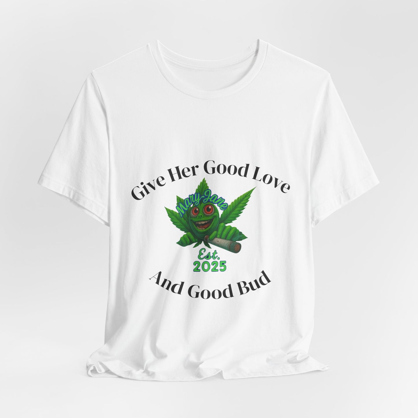 Give Her Love And Good Bud T‑Shirt — Cute Cannabis Leaf Graphic Tee (Est. 2025)