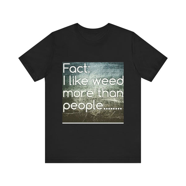 Funny Cannabis Lovers Tee, Graphic T-Shirt for Weed Enthusiasts, Casual Gift, Birthday, 420 Theme, Everyday Wear