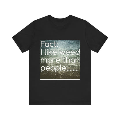 Funny Cannabis Lovers Tee, Graphic T-Shirt for Weed Enthusiasts, Casual Gift, Birthday, 420 Theme, Everyday Wear