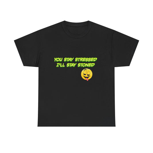 You Stay Stressed I’ll Stay Stoned T-Shirt | Funny Stoner Graphic Tee | Cute Chill Cannabis Shirt | Relax Vibe Humor Tee