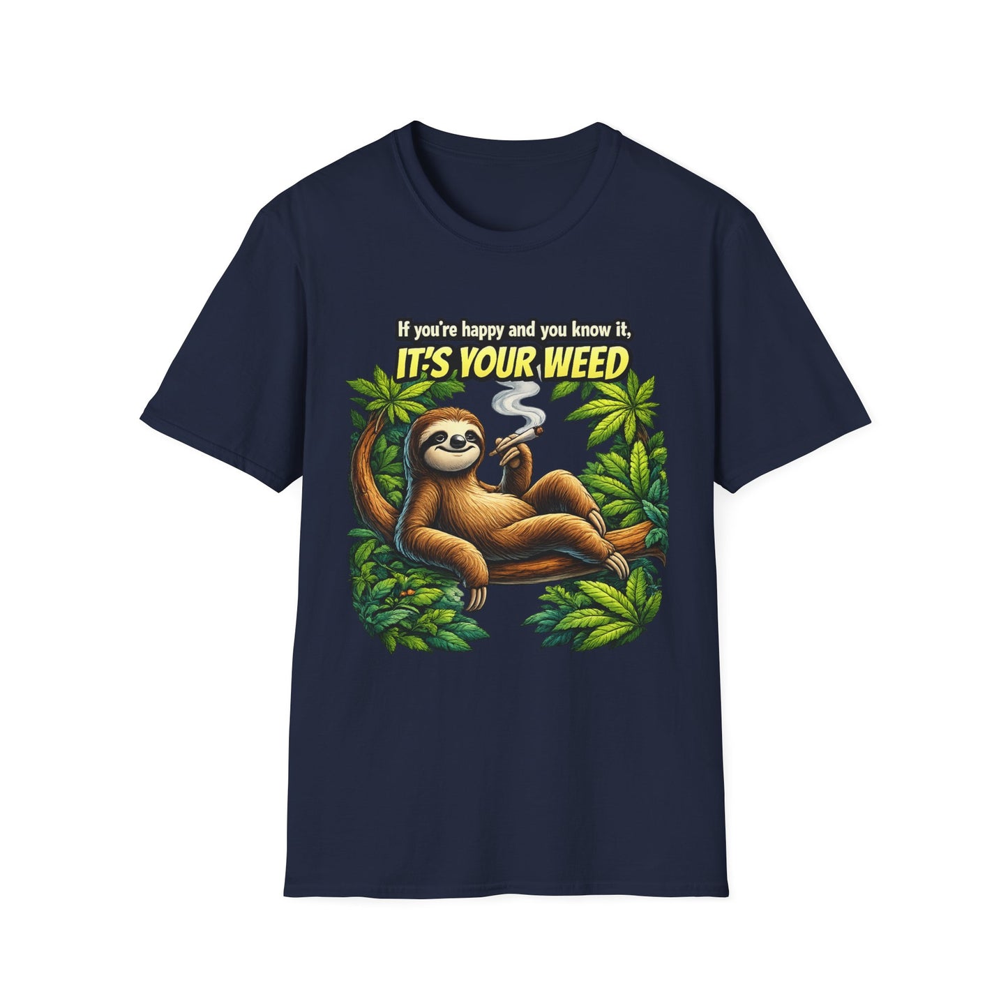 If You're Happy and You Know It It's Your Weed Sloth T-Shirt | Funny Cannabis Graphic Tee | Relaxed Stoner Shirt Gift Printify
