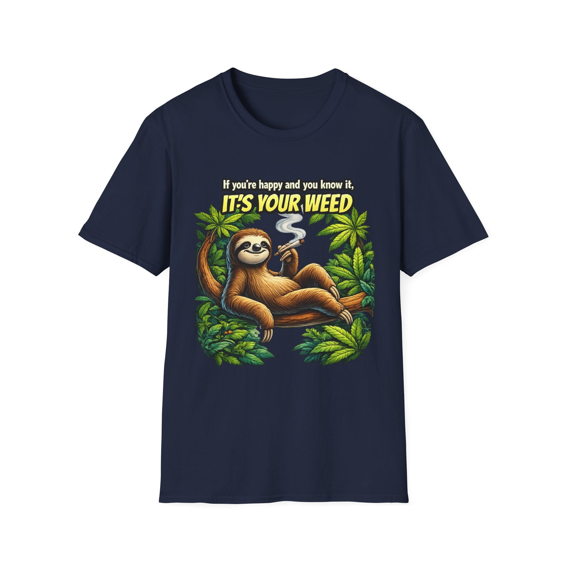 If You're Happy and You Know It It's Your Weed Sloth T-Shirt | Funny Cannabis Graphic Tee | Relaxed Stoner Shirt Gift Printify