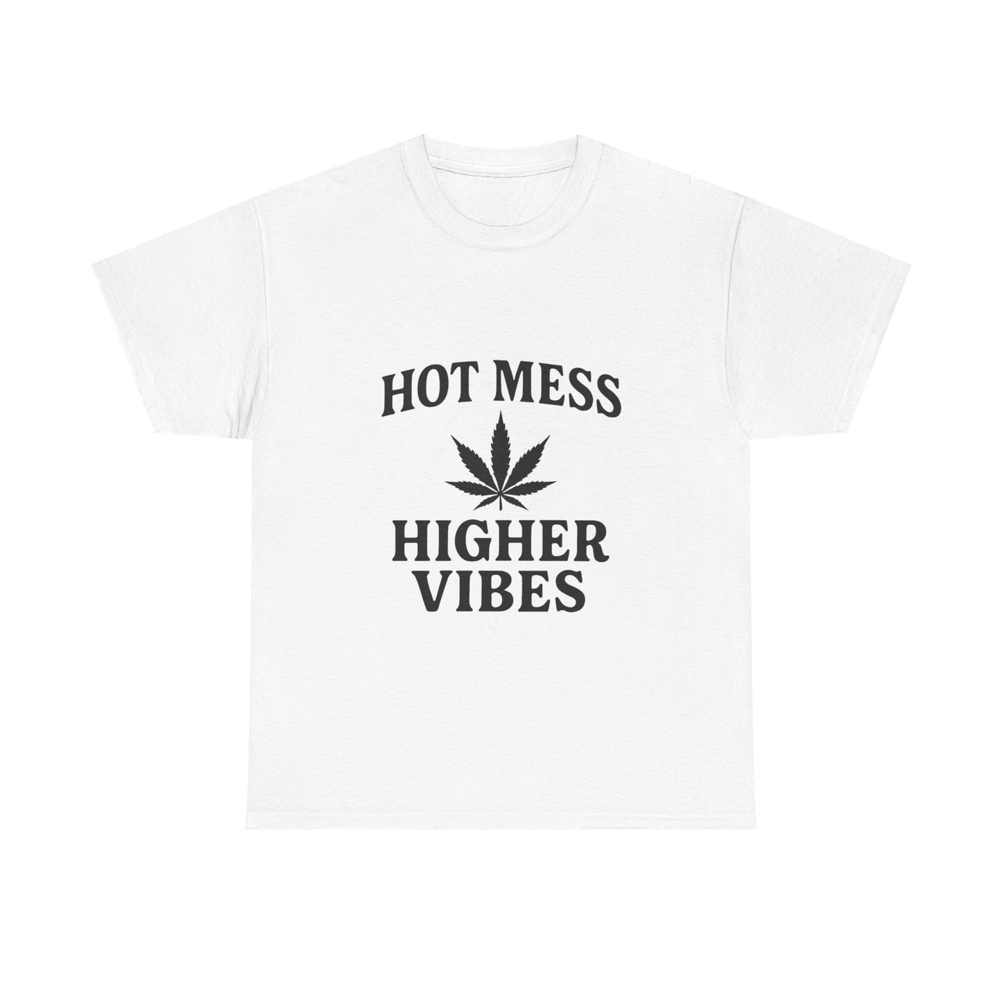 T-Shirt — "Hot Mess Higher Vibes" Cannabis Leaf Graphic Tee
