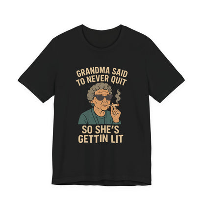 Grandma Said To Never Quit Tee — "So She's Gettin' Lit" Funny Grandma T‑Shirt