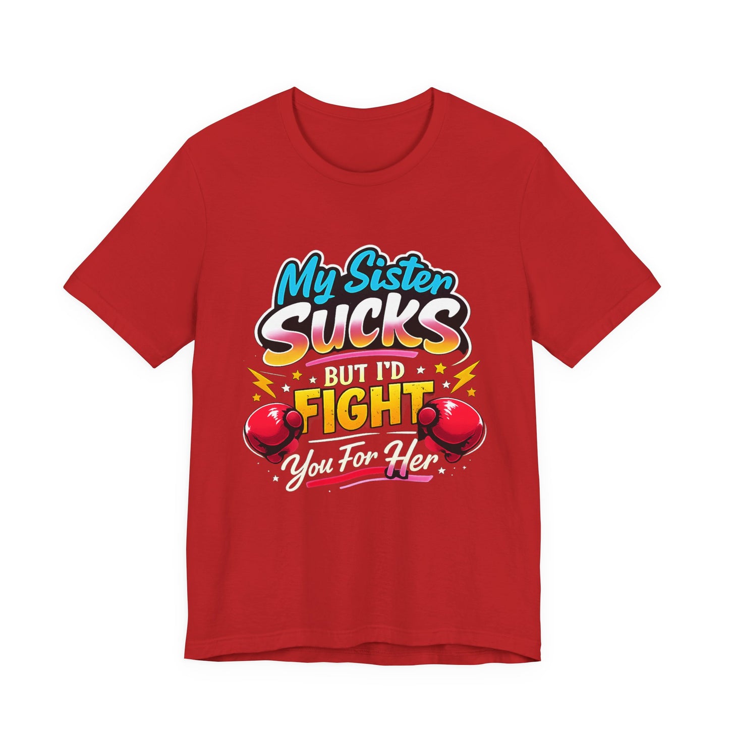 My Sister Sucks But I’d Fight You for Her Funny Sibling T-Shirt | Protective Sister Humor Tee | Gift for Brothers Sisters