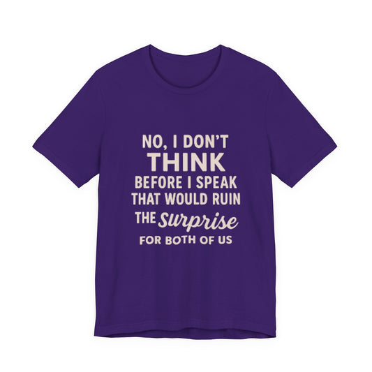 Funny Graphic Tee — "No, I Don't Think Before I Speak" Casual Cotton T-Shirt