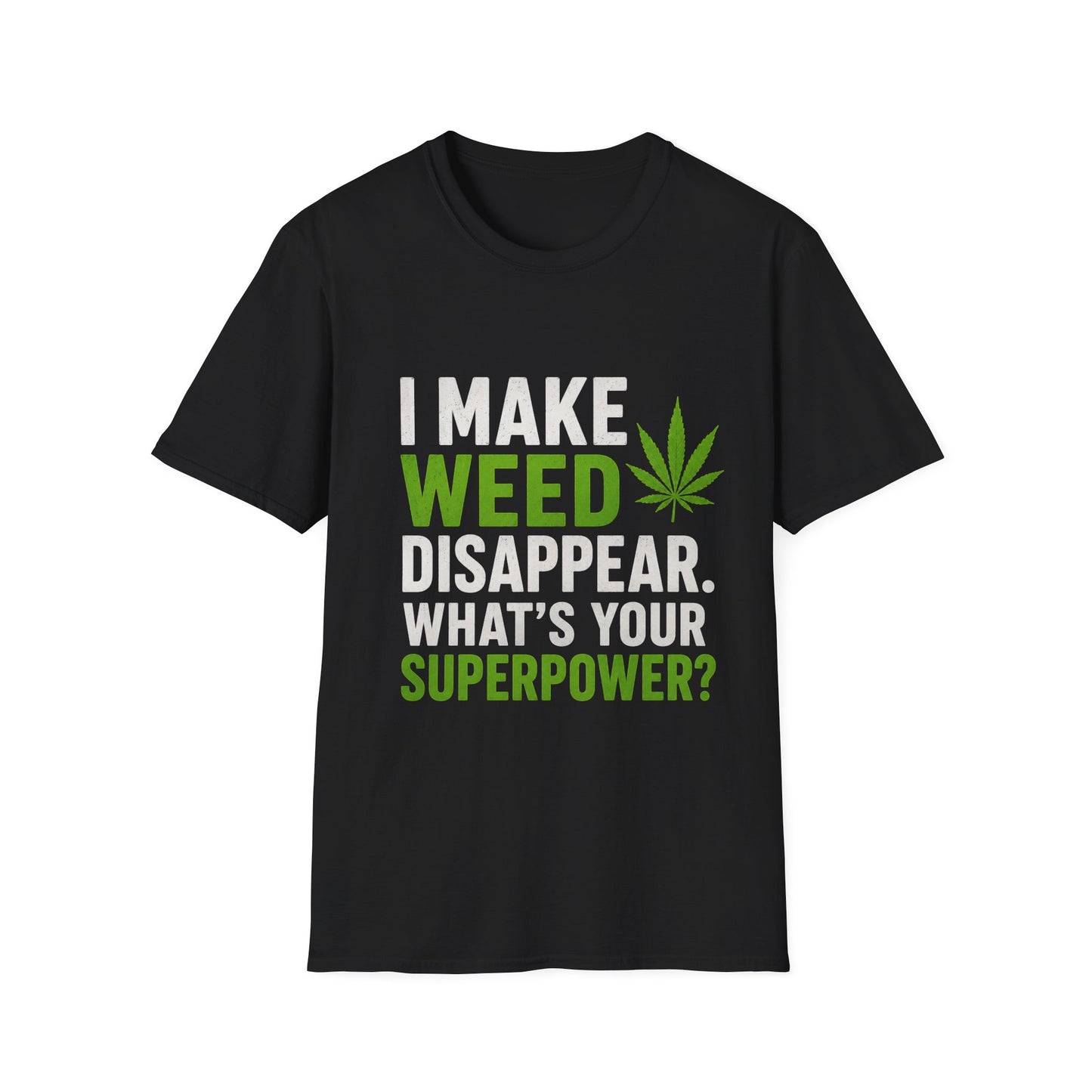 I Make Weed Disappear What’s Your Superpower? Funny Cannabis Graphic T-Shirt