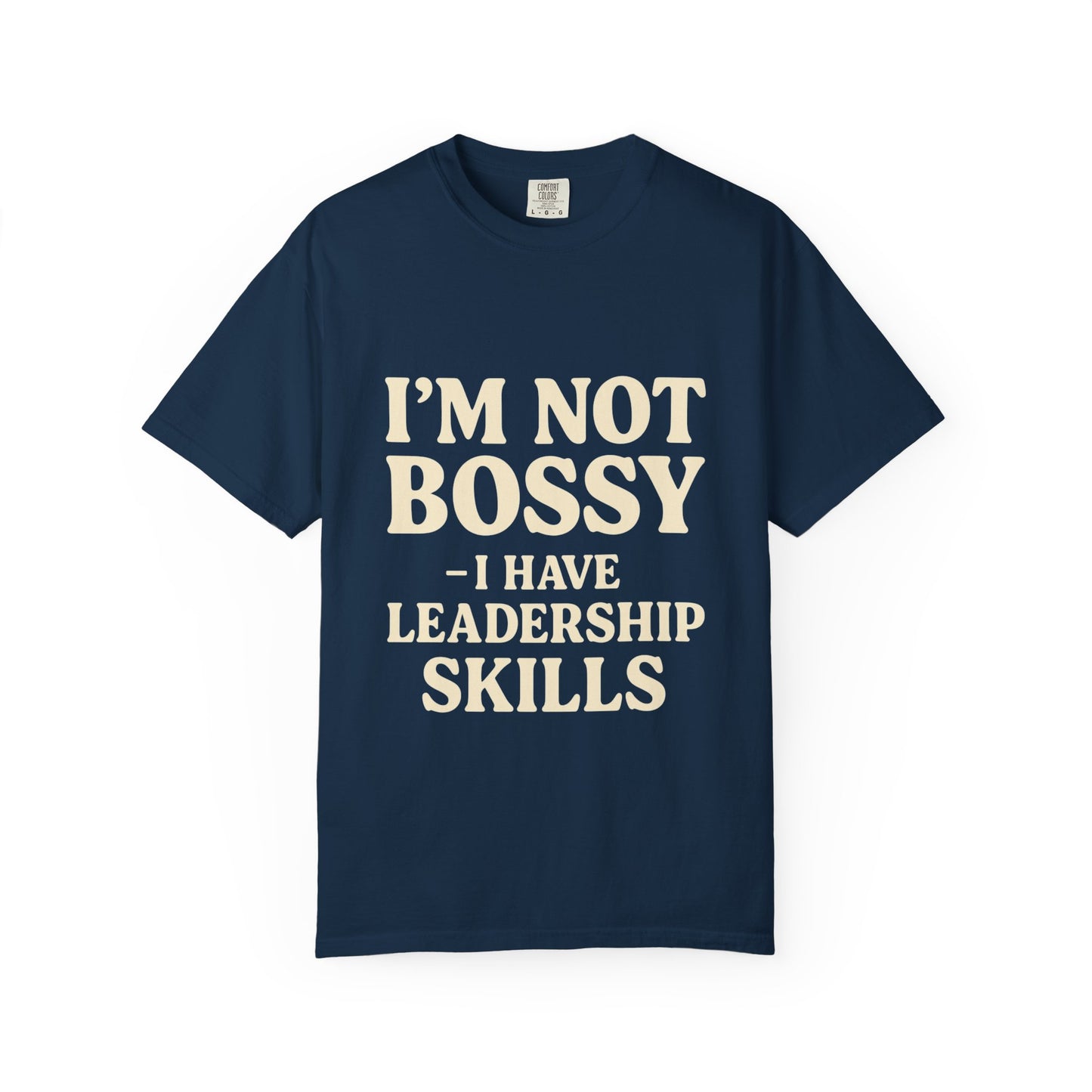 “I’m Not Bossy I Have Leadership Skills T-Shirt – Funny Women’s Graphic Tee, Sassy Gift Shirt”