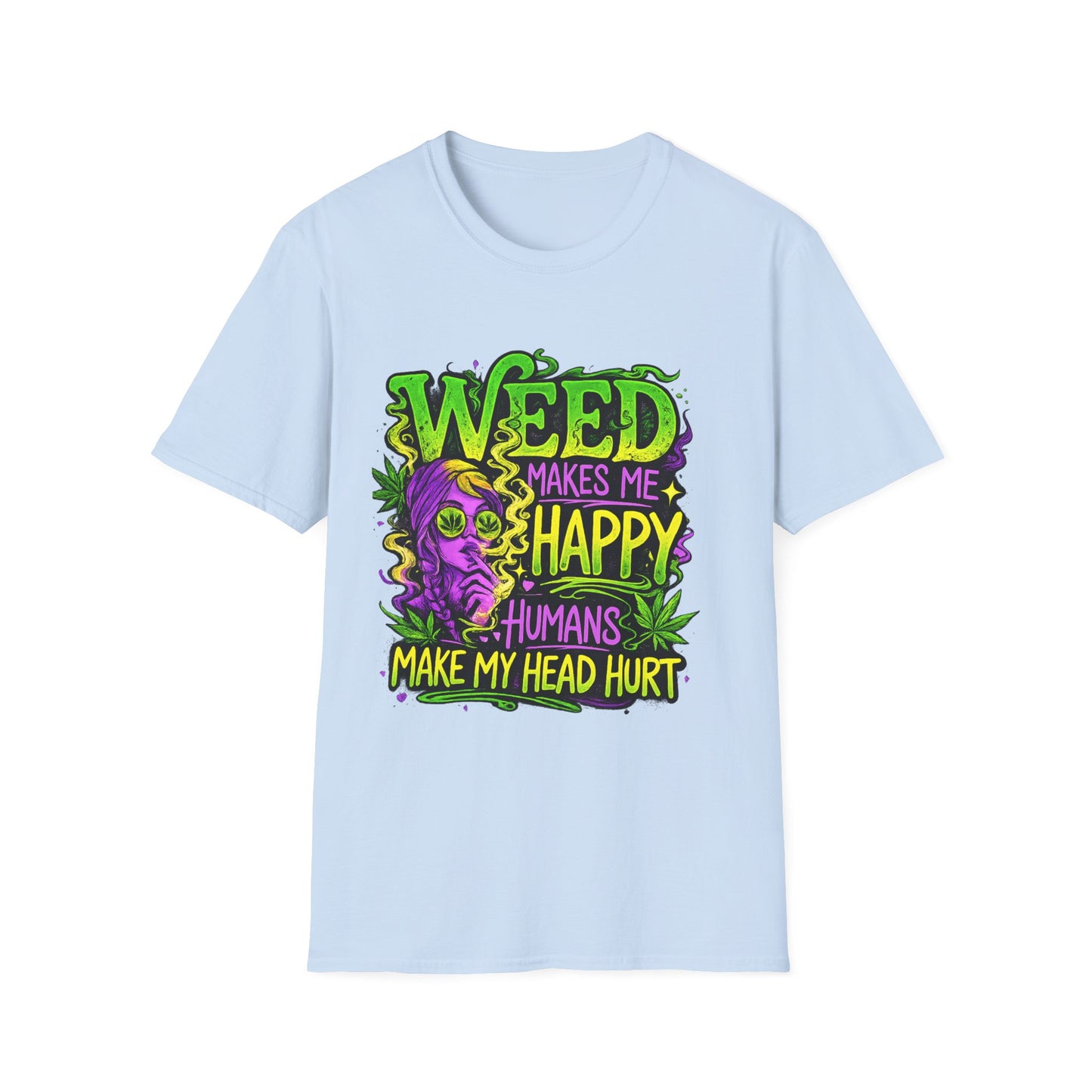 Weed Makes Me Happy Humans Make My Head Hurt T-Shirt | Funny Stoner Graphic Tee | Cannabis Humor Shirt | 420 Friendly Weed Lover Gift