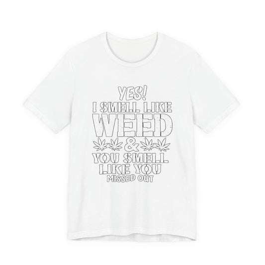 Weed Quote T-Shirt — "Yes I Smell Like Weed" Graphic Tee