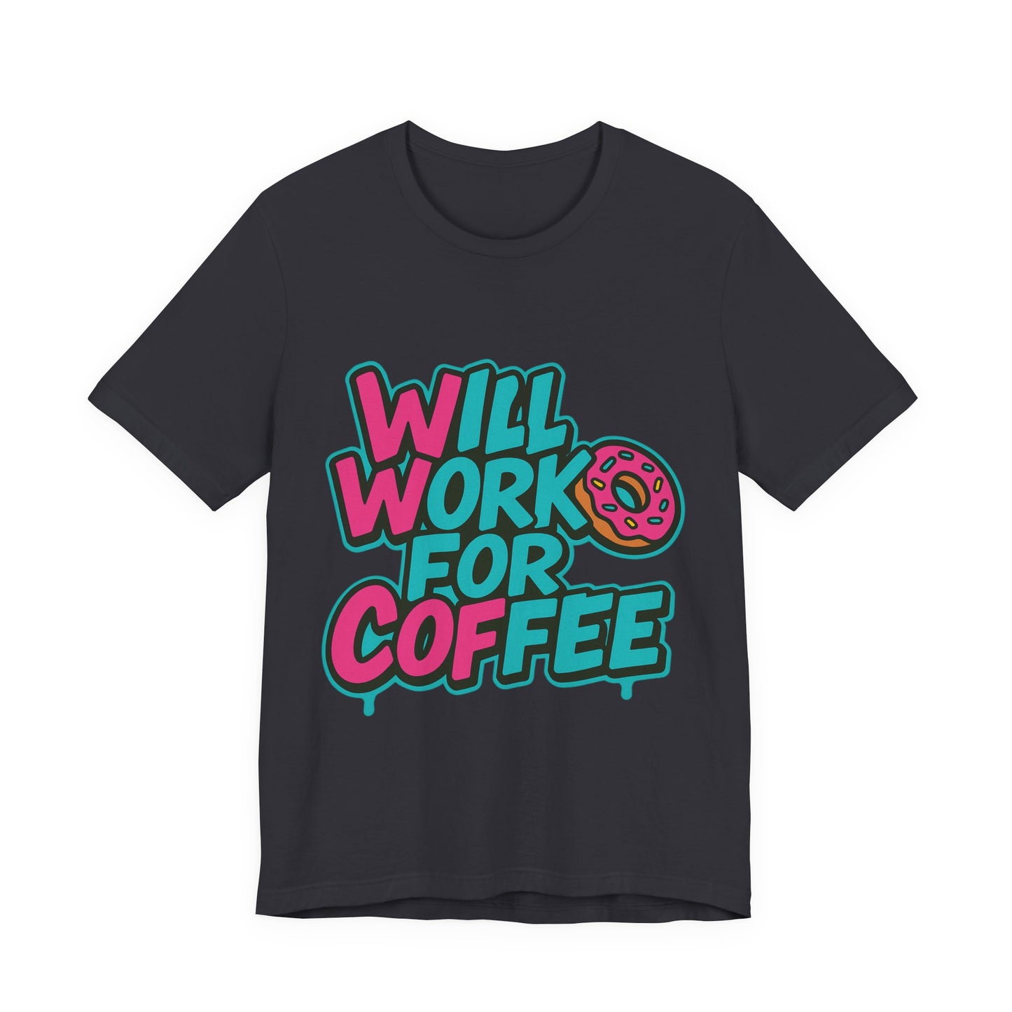 Will Work for Coffee Graffiti T-Shirt | Funny Donut Coffee Lover Tee | Neon Streetwear Gift - Coffee Lover Unisex Tee: 'Will Work for Coffee' Fun Shirt
