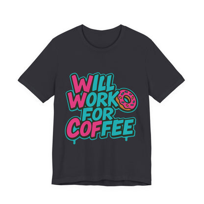 Will Work for Coffee Graffiti T-Shirt | Funny Donut Coffee Lover Tee | Neon Streetwear Gift - Coffee Lover Unisex Tee: 'Will Work for Coffee' Fun Shirt