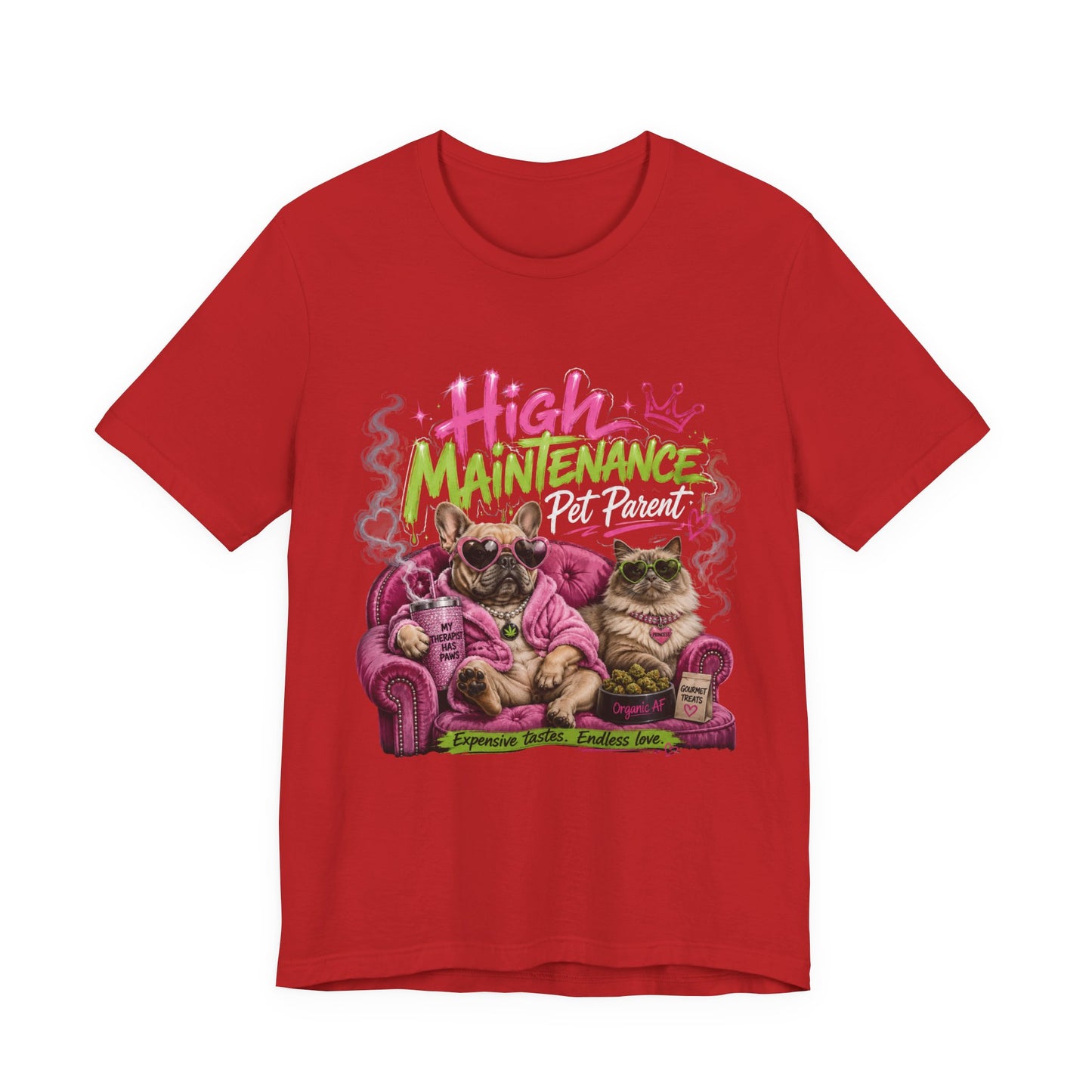 High Maintenance Pet Parent T-Shirt | Funny Dog & Cat Lover Cannabis Inspired Tee