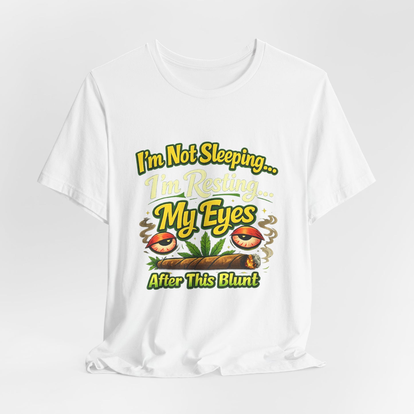 I’m Not Sleeping I’m Resting My Eyes After This Blunt Funny Stoner Shirt