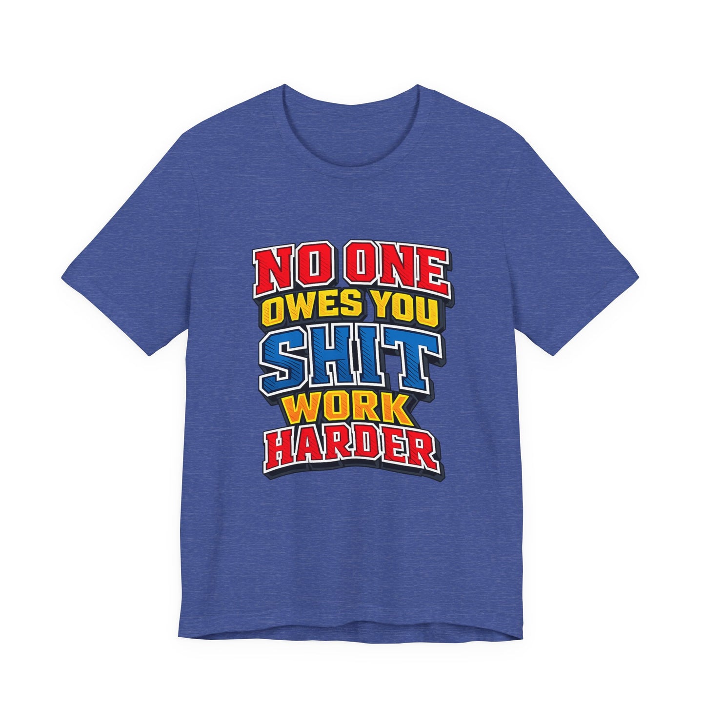 No One Owes You Shit Work Harder Shirt | Motivational Graphic Tee | Hustle Mindset Streetwear | Bold Typography T-Shirt