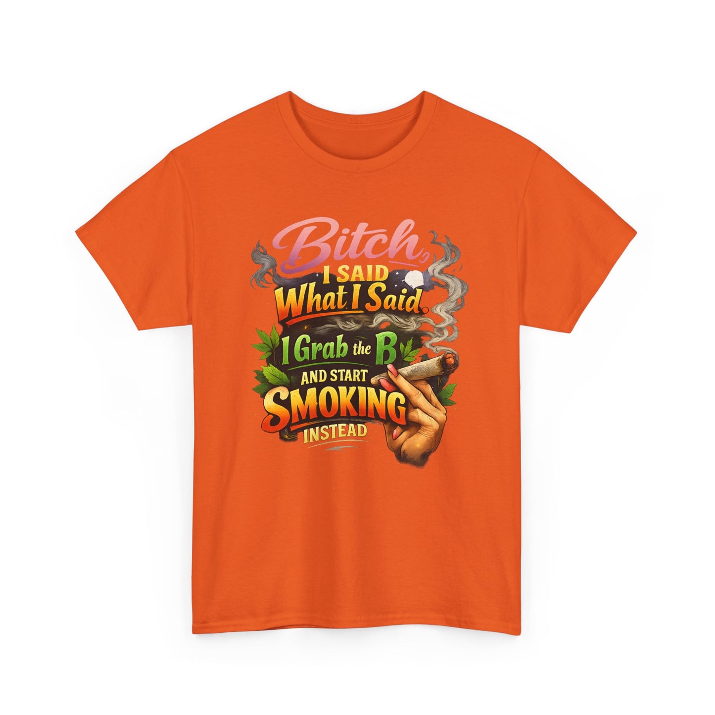 Bitch I Said What I Said Cannabis Statement Tee | Sassy 420 Streetwear Shirt