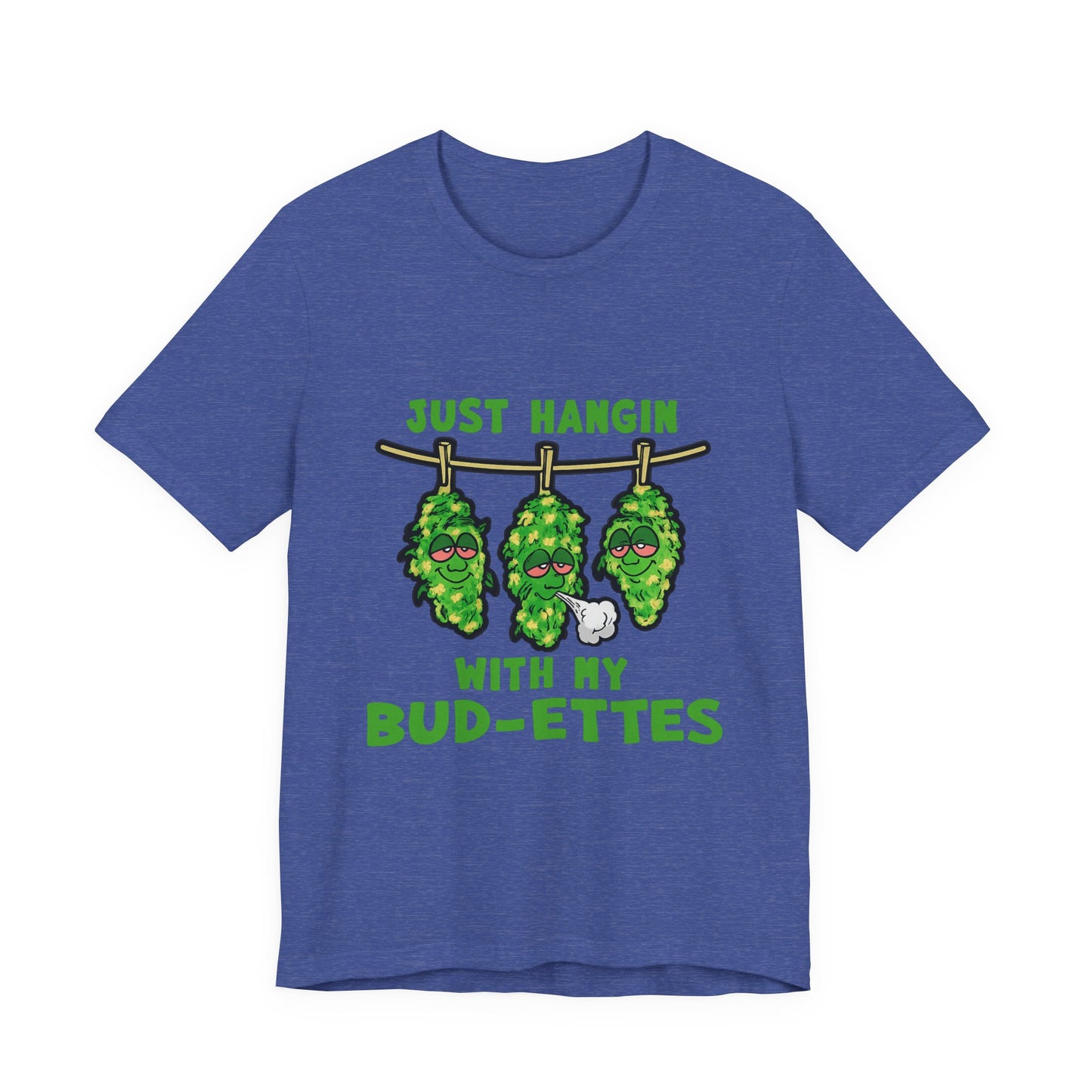 Just Hangin With My Bud-Ettes Funny Cannabis Shirt | Stoner Bestie Tee