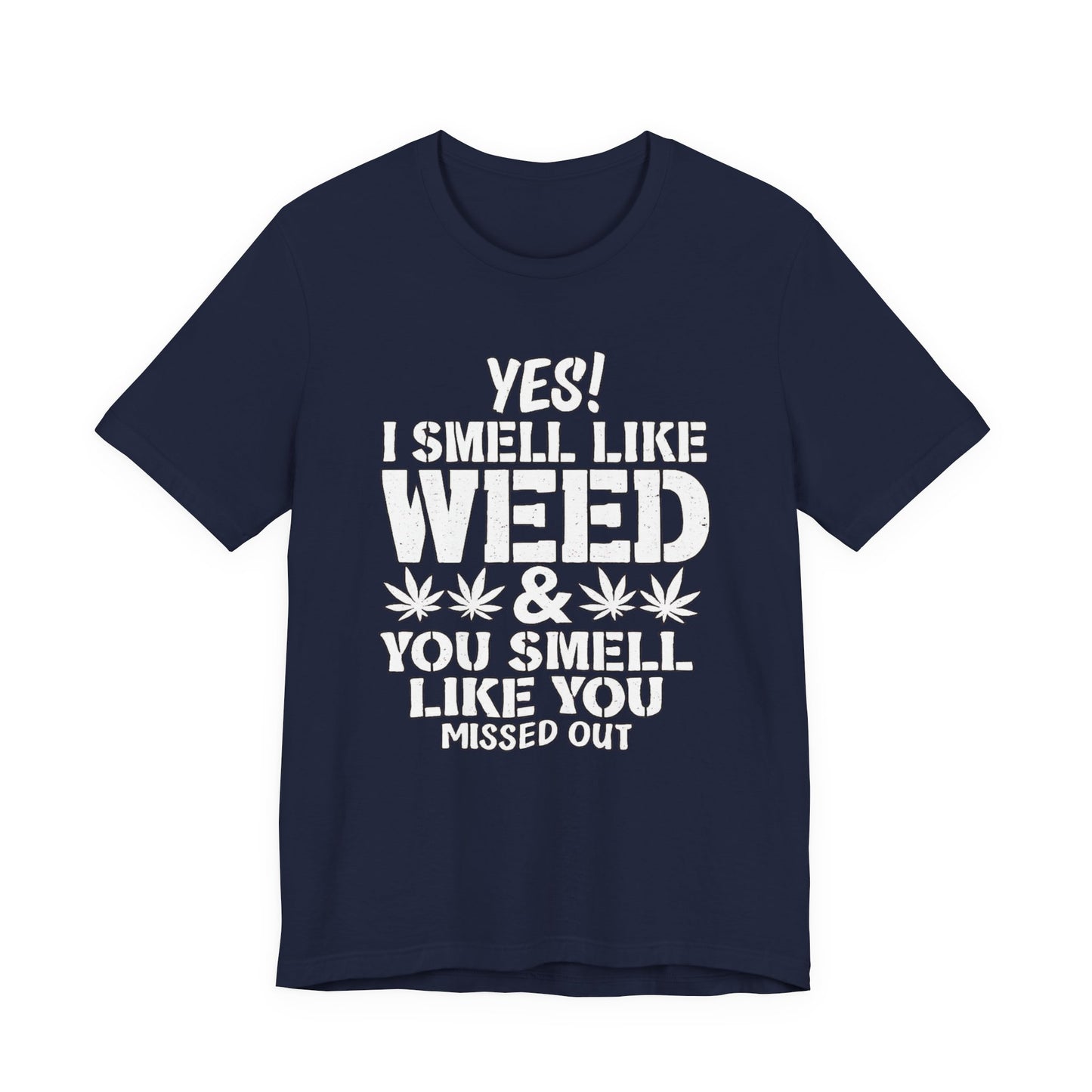 Weed Quote T-Shirt — "Yes I Smell Like Weed" Graphic Tee