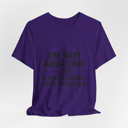 I’m Not Arguing I’m Explaining Why I’m Right Shirt – Funny Sarcastic Quote Tee for Women