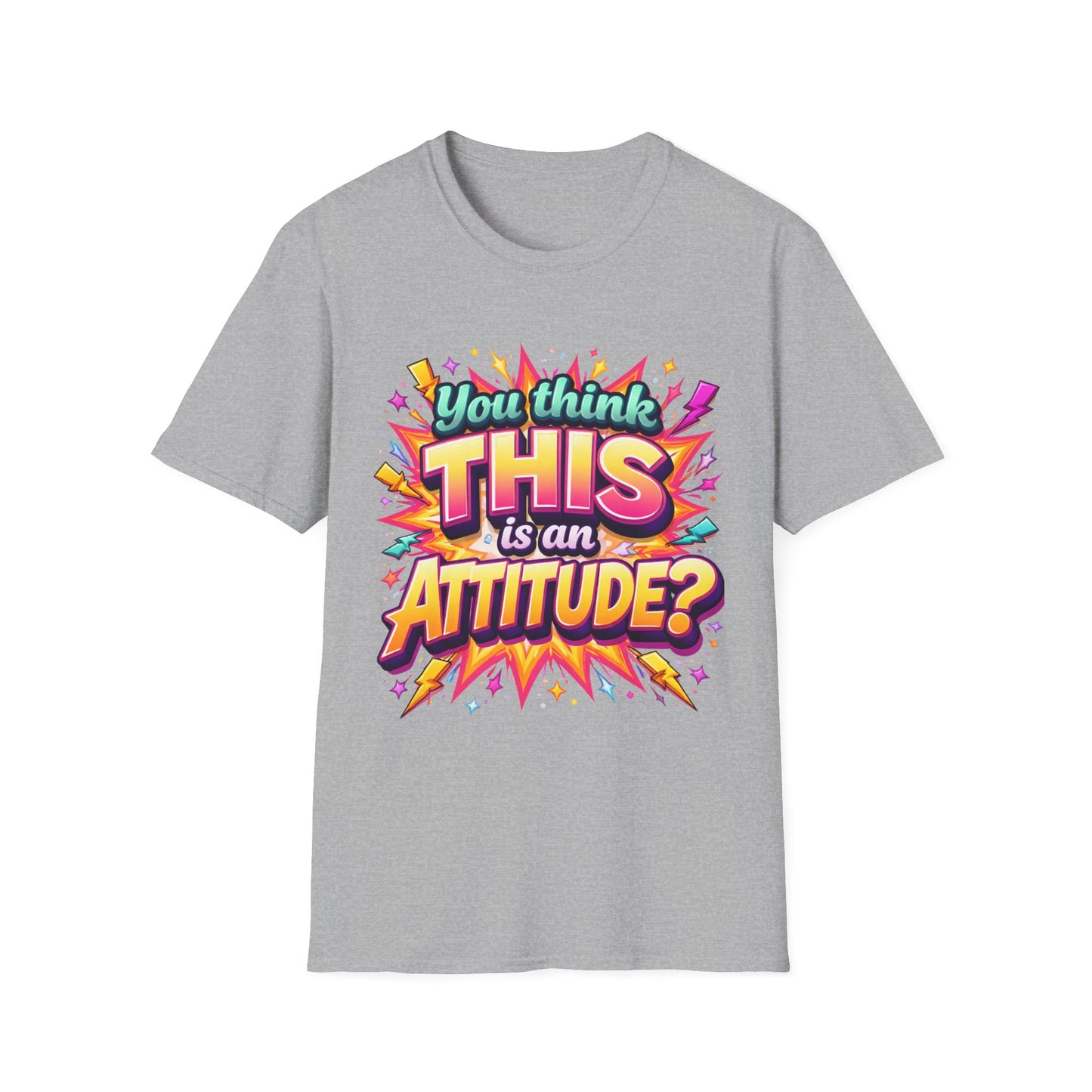 You Think This Is Attitude Shirt | Funny Sassy Graphic Tee | Bold Statement T-Shirt | Trendy Attitude Quote Apparel