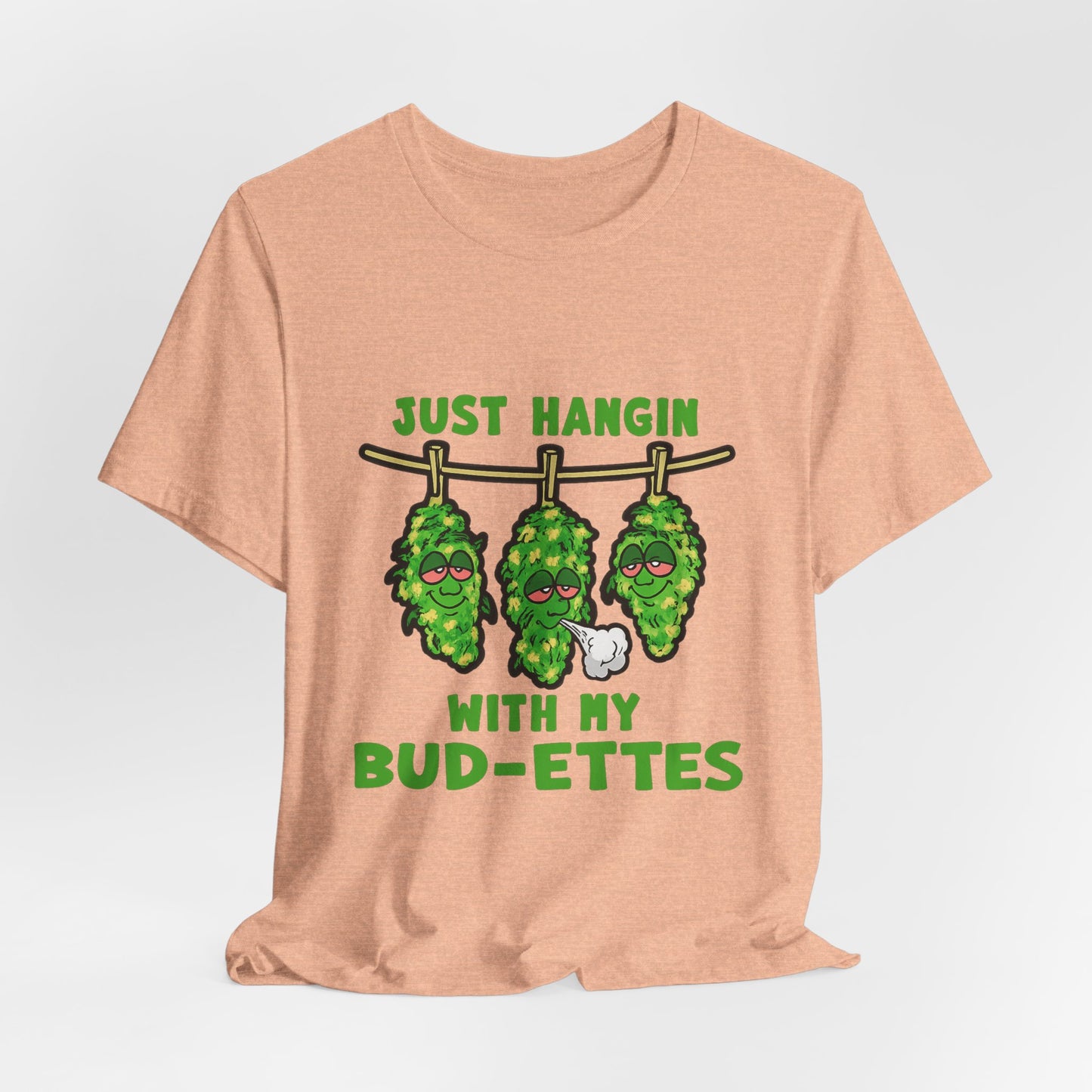Just Hangin With My Bud-Ettes Funny Cannabis Shirt | Stoner Bestie Tee