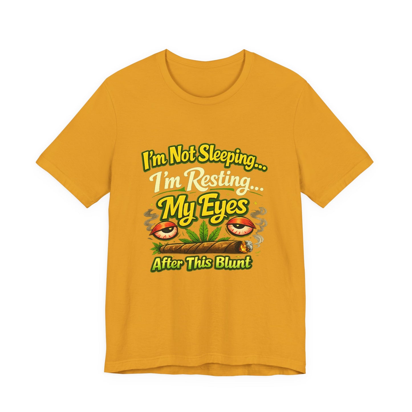 I’m Not Sleeping I’m Resting My Eyes After This Blunt Funny Stoner Shirt