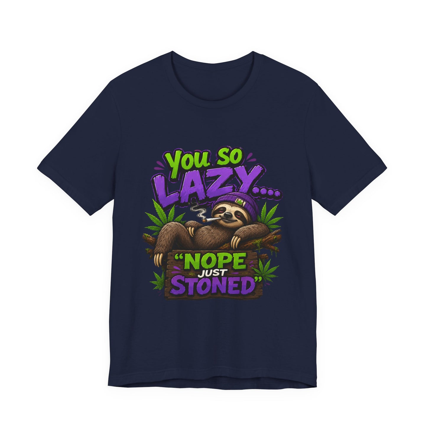 You So Lazy... Nope Just Stoned Funny Sloth Cannabis T-Shirt | Relaxed Stoner Graphic Tee | 420 Gift for Weed Lovers