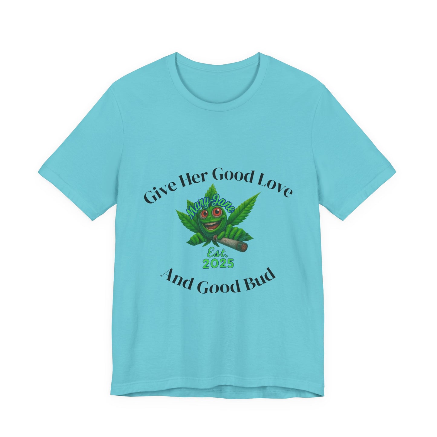 Give Her Love And Good Bud T‑Shirt — Cute Cannabis Leaf Graphic Tee (Est. 2025)
