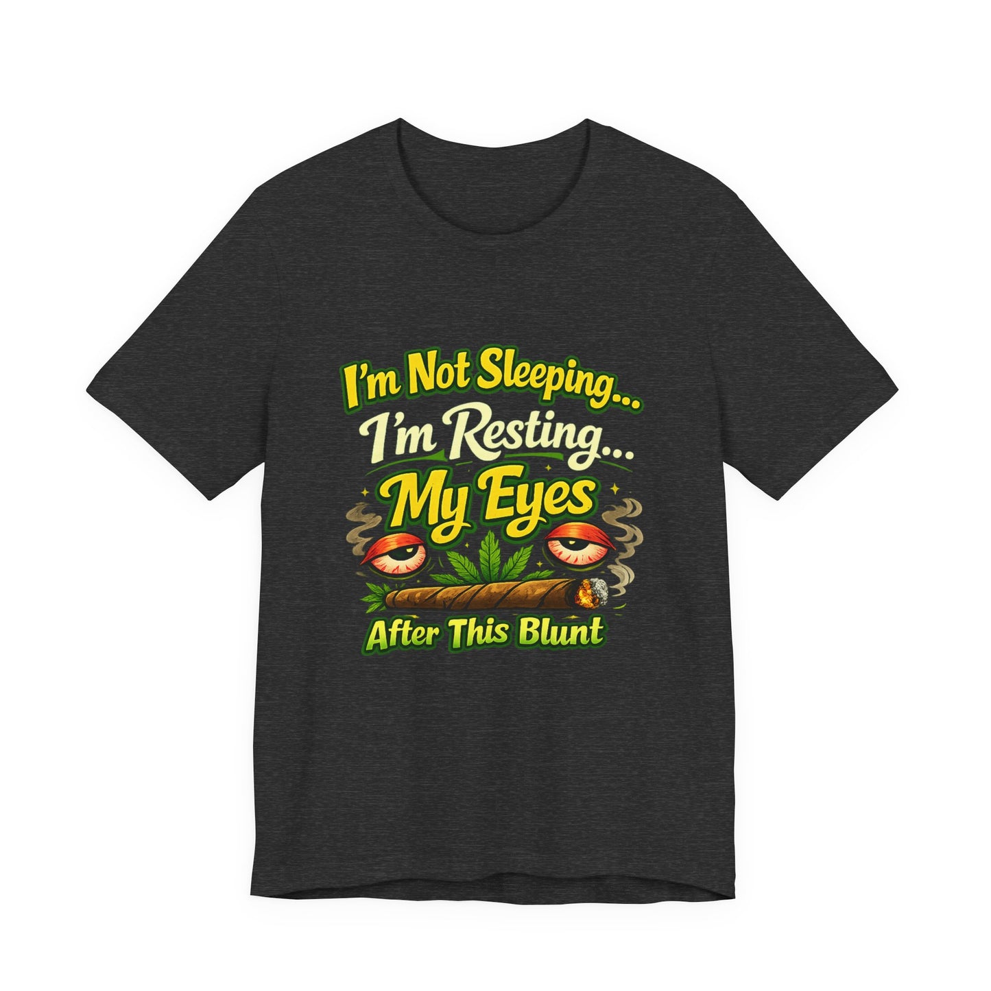 I’m Not Sleeping I’m Resting My Eyes After This Blunt Funny Stoner Shirt