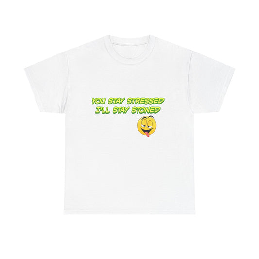 You Stay Stressed I’ll Stay Stoned T-Shirt | Funny Stoner Graphic Tee | Cute Chill Cannabis Shirt | Relax Vibe Humor Tee