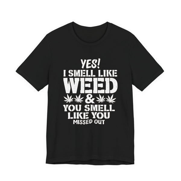 Weed Quote T-Shirt — "Yes I Smell Like Weed" Graphic Tee