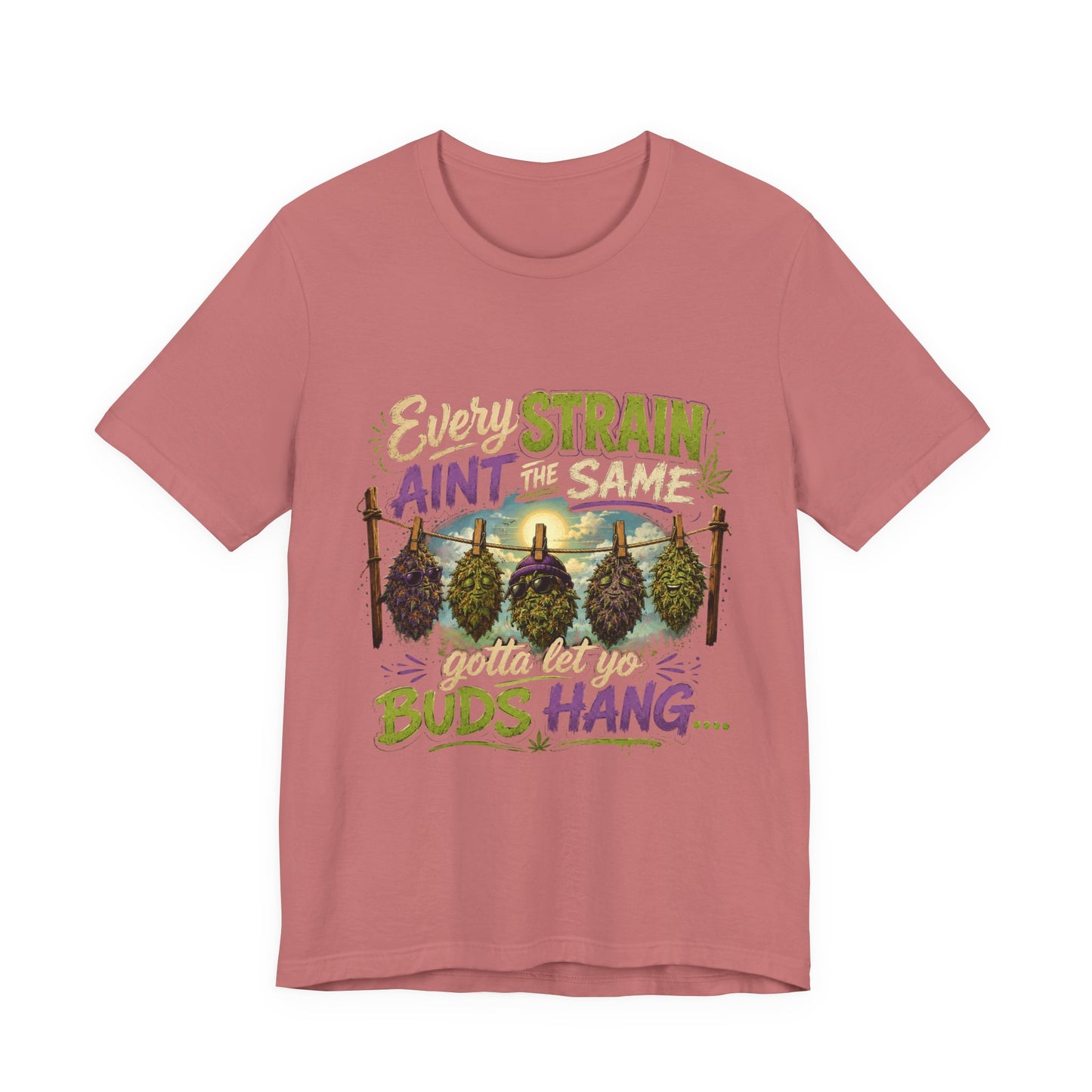 Every Strain Ain't the Same Gotta Let Yo Buds Hang | Funny Stoner Cannabis T-Shirt