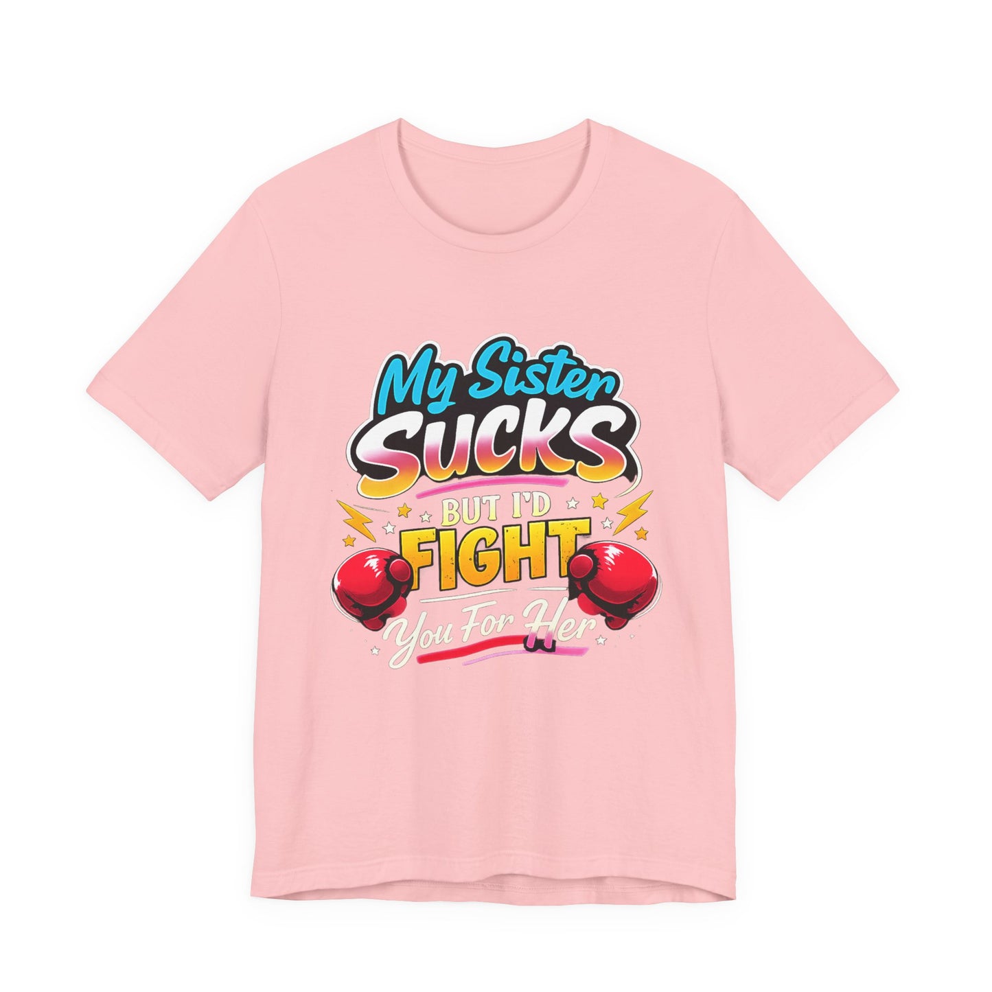 My Sister Sucks But I’d Fight You for Her Funny Sibling T-Shirt | Protective Sister Humor Tee | Gift for Brothers Sisters