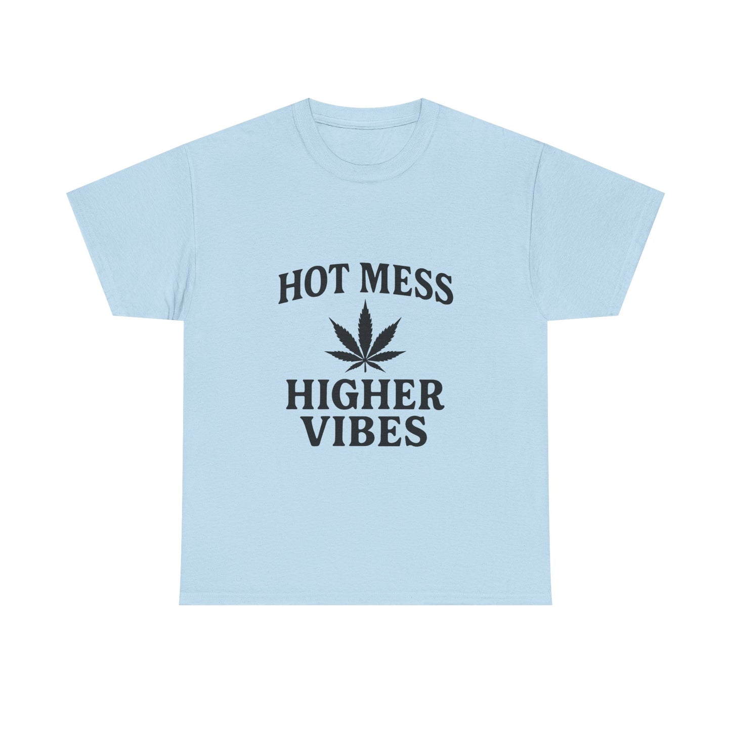 T-Shirt — "Hot Mess Higher Vibes" Cannabis Leaf Graphic Tee