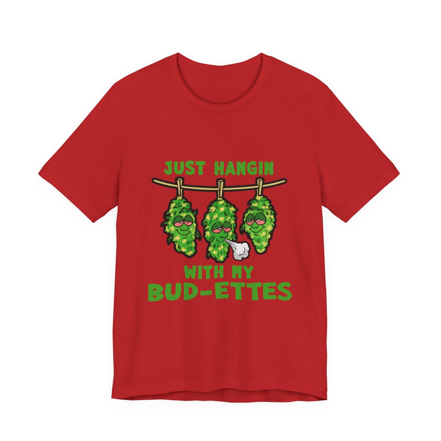 Just Hangin With My Bud-Ettes Funny Cannabis Shirt | Stoner Bestie Tee