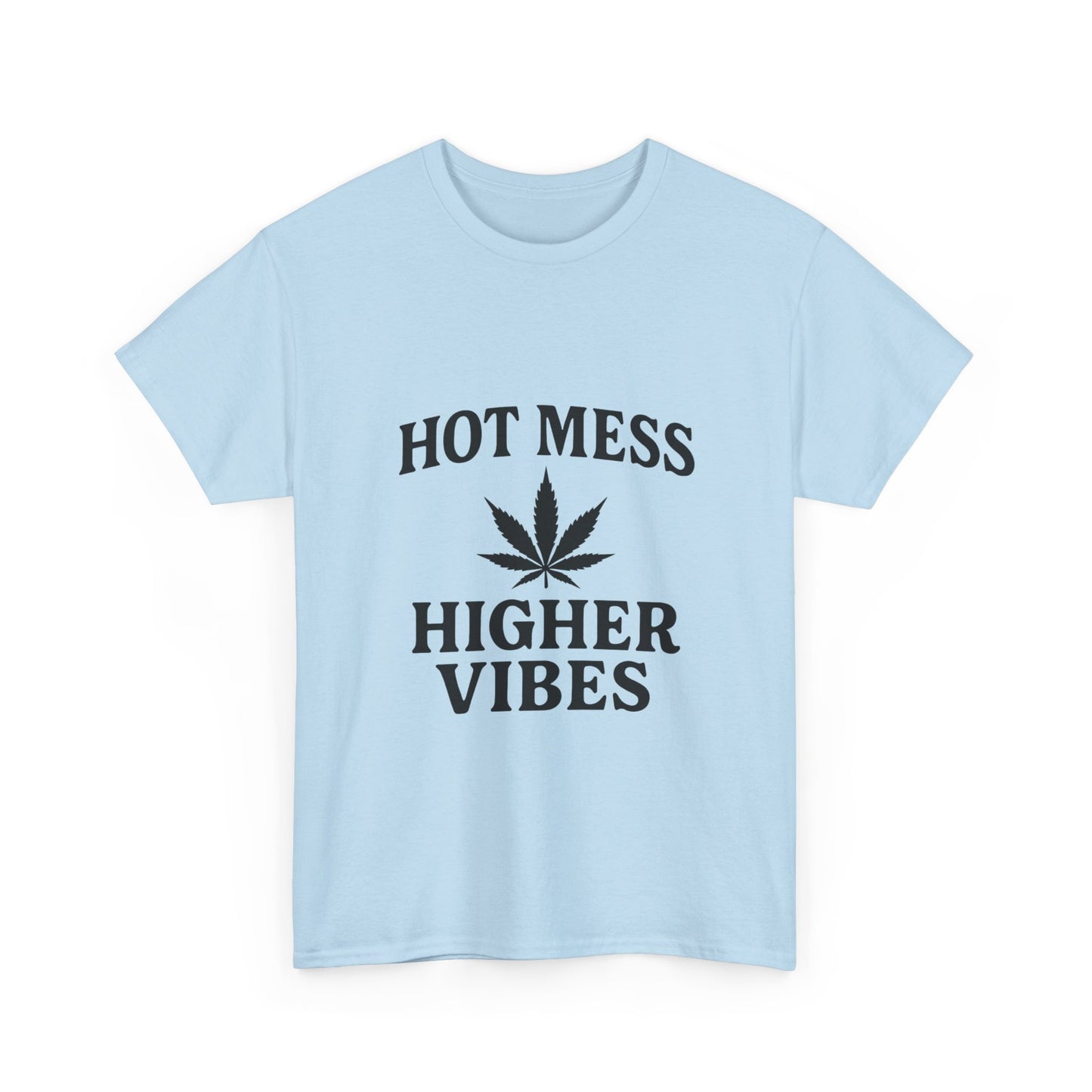 T-Shirt — "Hot Mess Higher Vibes" Cannabis Leaf Graphic Tee