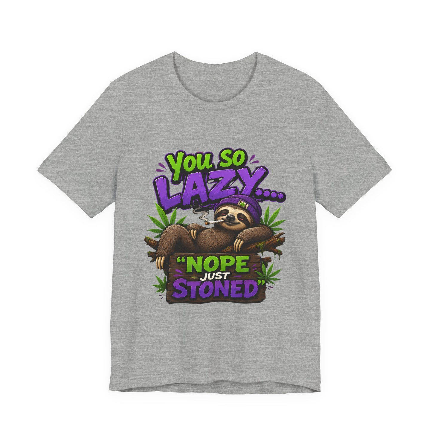 You So Lazy... Nope Just Stoned Funny Sloth Cannabis T-Shirt | Relaxed Stoner Graphic Tee | 420 Gift for Weed Lovers