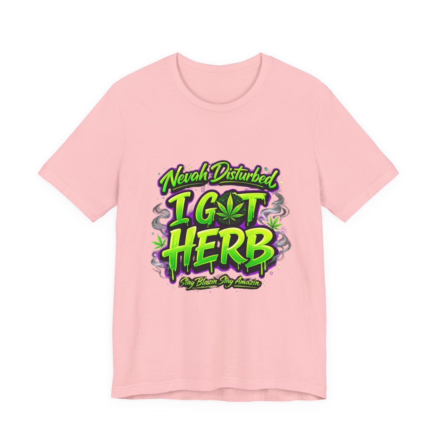 Nevah Disturbed I Got Herb Shirt – Funny Stoner Graphic Tee, Neon Cannabis Streetwear, 420 Weed Lover T-Shirt