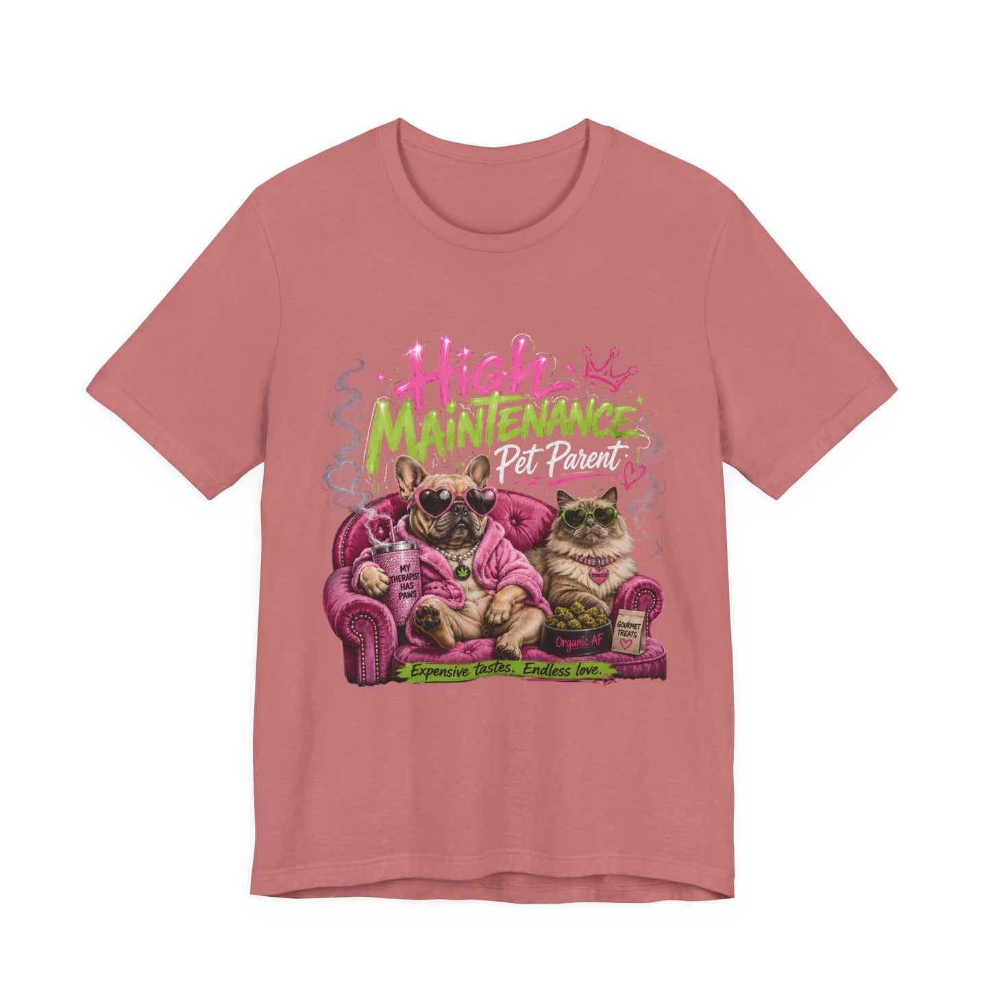 High Maintenance Pet Parent T-Shirt | Funny Dog & Cat Lover Cannabis Inspired Tee