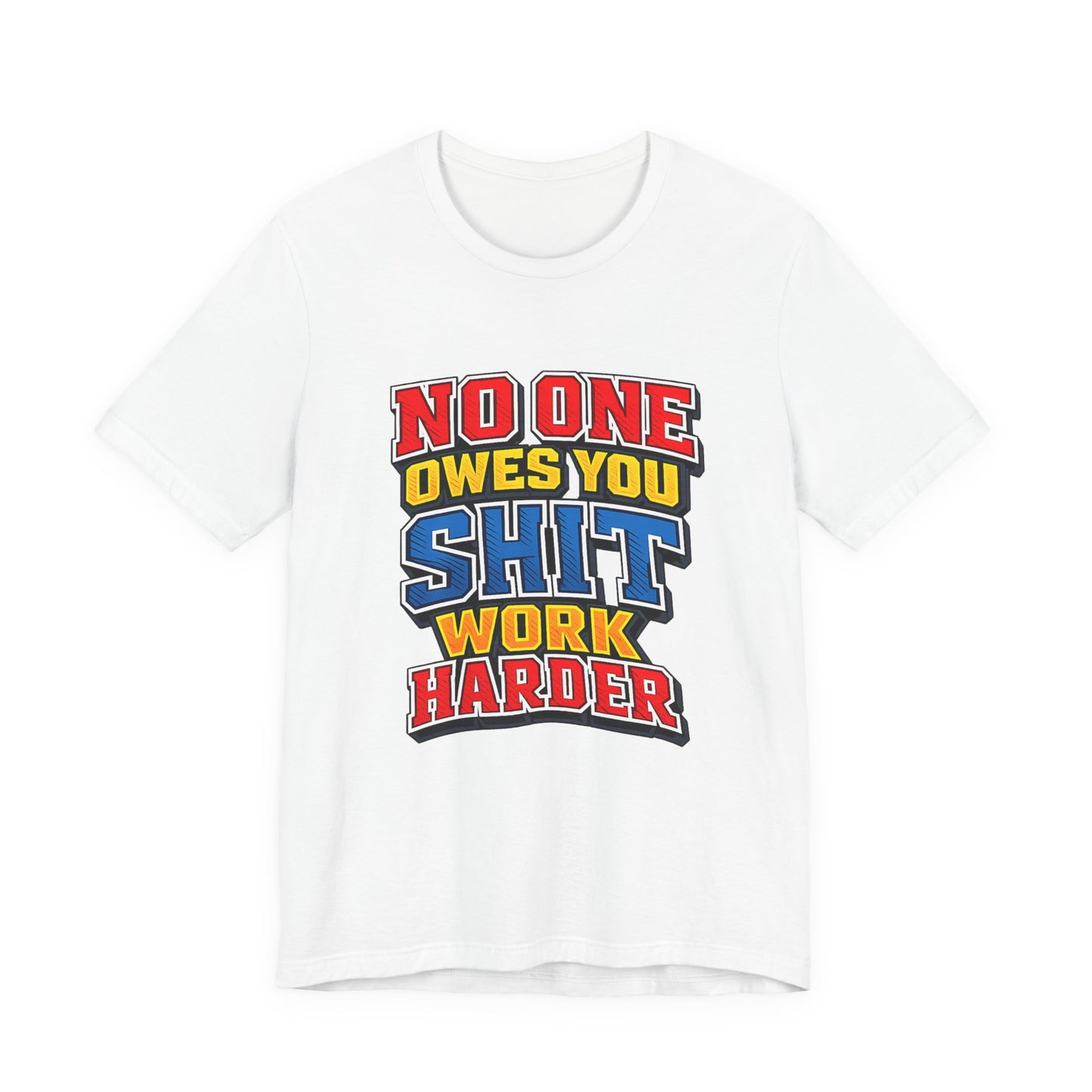 No One Owes You Shit Work Harder Shirt | Motivational Graphic Tee | Hustle Mindset Streetwear | Bold Typography T-Shirt
