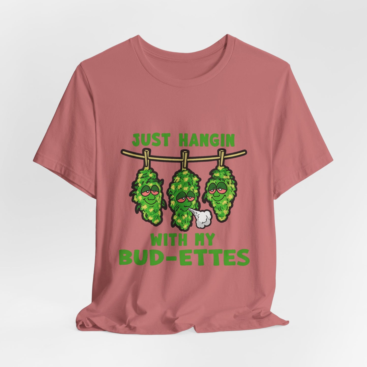 Just Hangin With My Bud-Ettes Funny Cannabis Shirt | Stoner Bestie Tee