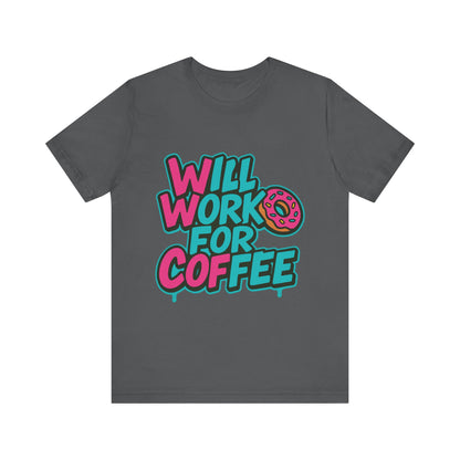 Will Work for Coffee Graffiti T-Shirt | Funny Donut Coffee Lover Tee | Neon Streetwear Gift - Coffee Lover Unisex Tee: 'Will Work for Coffee' Fun Shirt