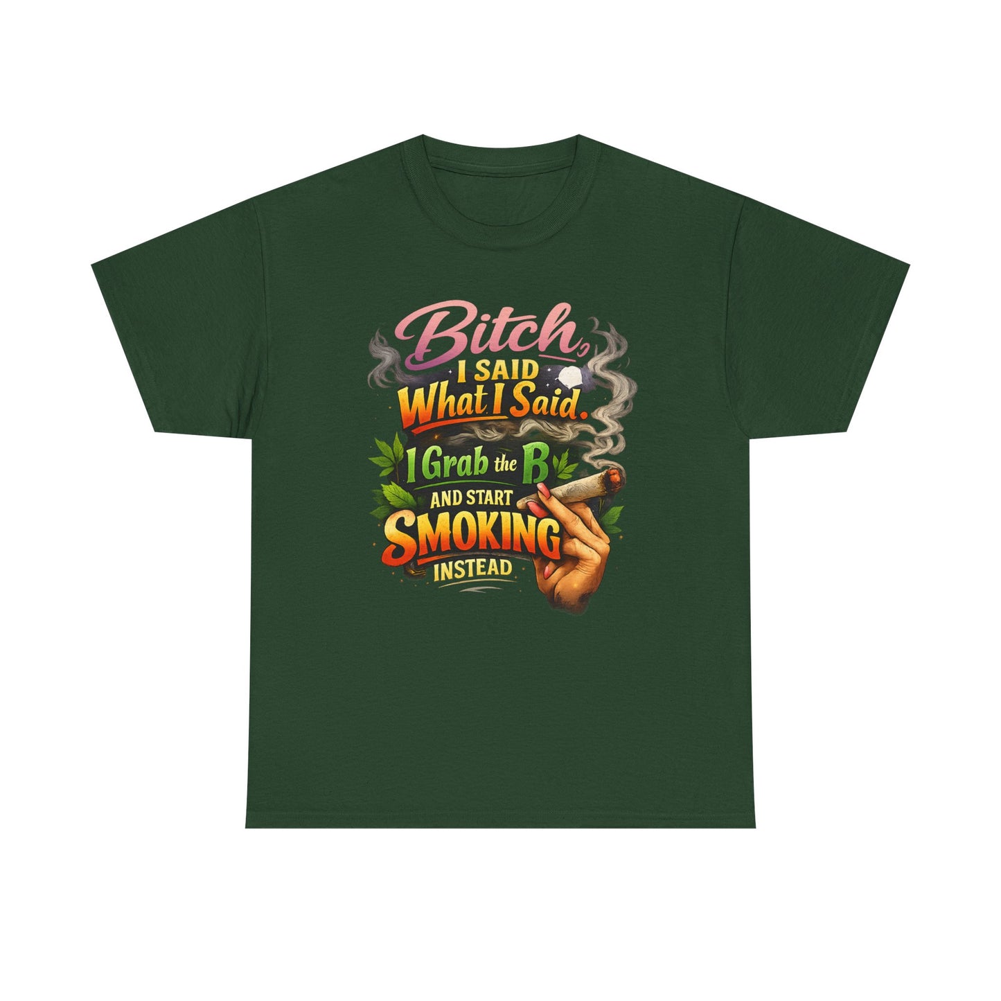 Bitch I Said What I Said Cannabis Statement Tee | Sassy 420 Streetwear Shirt