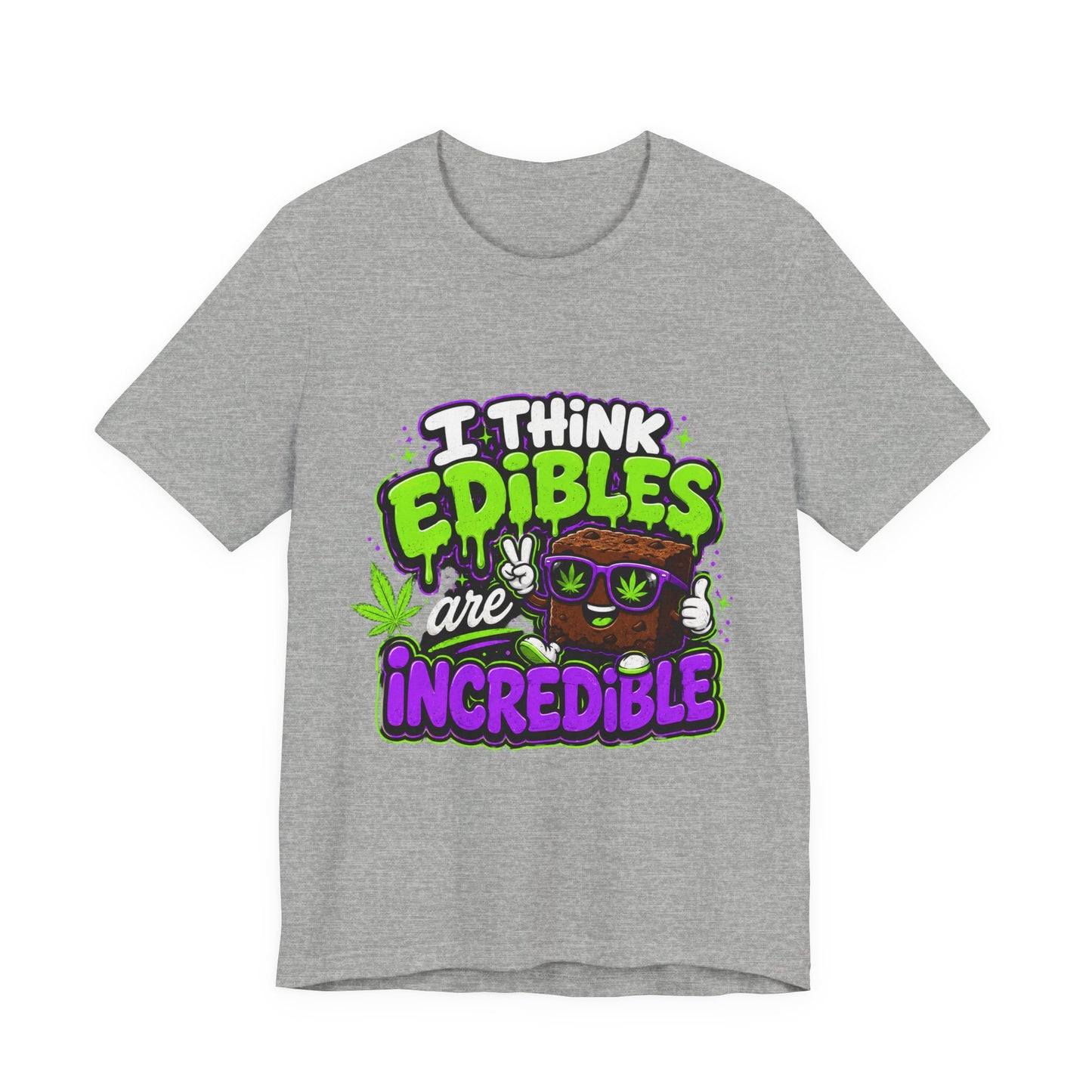 I Think Edibles Are Incredible Shirt | Funny Cannabis Edibles Graphic Tee | Stoner Humor Unisex T-Shirt | 420 Gift