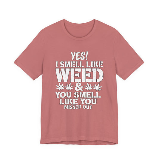 Weed Quote T-Shirt — "Yes I Smell Like Weed" Graphic Tee